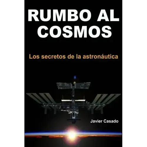 Rumbo al Cosmos: Los secretos de la astronáutica