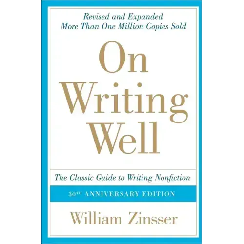 On Writing Well: The Classic Guide to Writing Nonfiction: The Classic Guide to Writing Nonfiction
