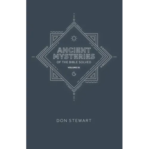 Ancient Mysteries of the Bible Solved: Volume One