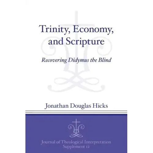 Trinity, Economy, and Scripture: Recovering Didymus the Blind