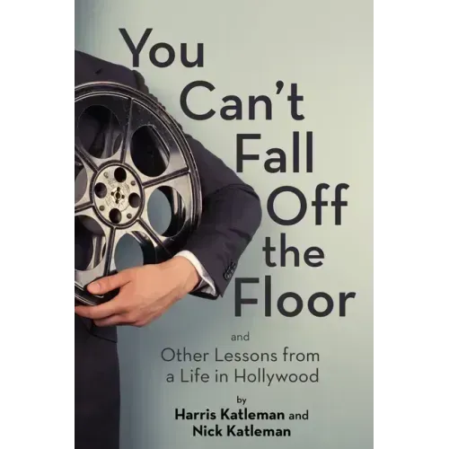 You Can't Fall Off the Floor: And Other Lessons from a Life in Hollywood
