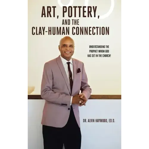 Art, Pottery, and the Clay-Human Connection: Understanding the Prophet Whom God Has Set in the Church!