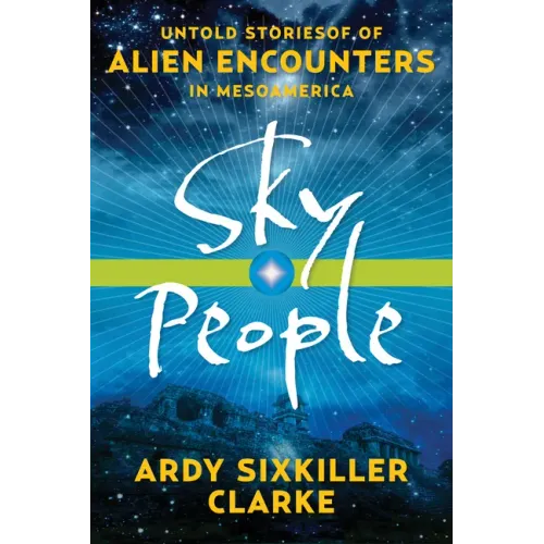 Sky People: Untold Stories of Alien Encounters in Mesoamerica