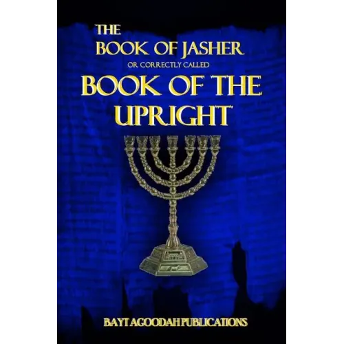 The Book of Jasher: Or Correctly Called "Book Of The Upright"