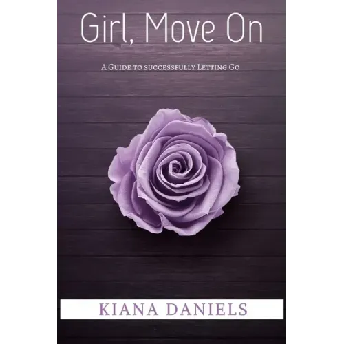 Girl, Move On: A Guide to Successfully Letting Go