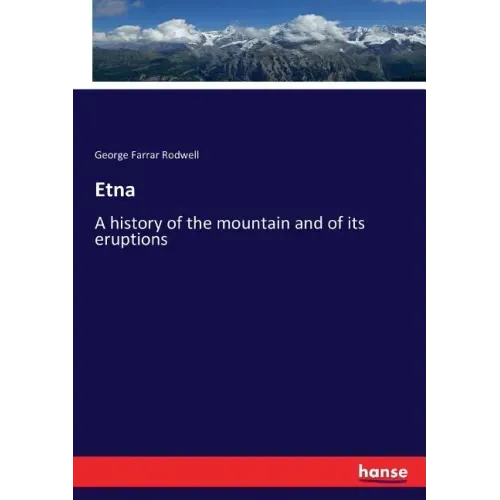 Etna: A history of the mountain and of its eruptions