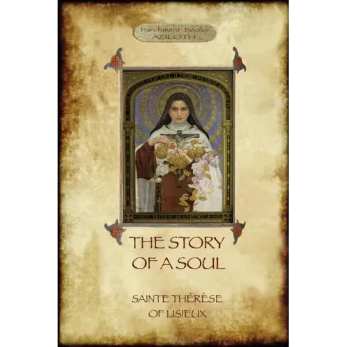 The Story of a Soul: the autobiography of St Thérèse of Lisieux