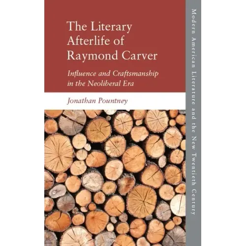 The Literary Afterlife of Raymond Carver: Influence and Craftmanship in the Neoliberal Era