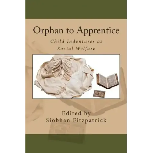 Orphan to Apprentice: Child Indentures as Social Welfare