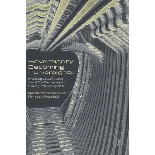 Sovereignty Becoming Pulvereignty: Unpacking the Dark Side of Slave 4.0 Within Industry 4.0 in Twenty-First Century Africa