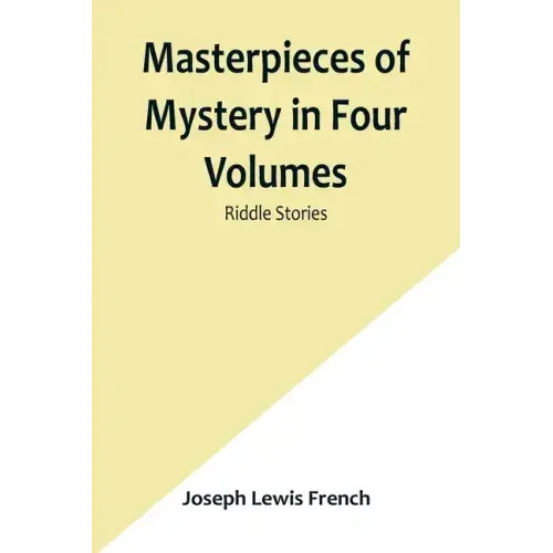 Masterpieces of Mystery in Four Volumes: Riddle Stories