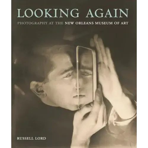 Looking Again: Photography at the New Orleans Museum of Art