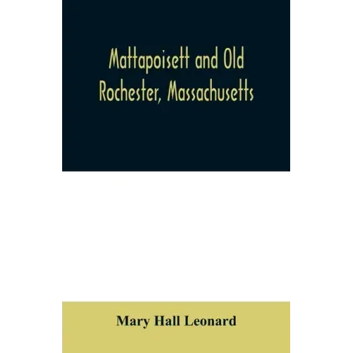 Mattapoisett and Old Rochester, Massachusetts: being a history of these towns and also in part of Marion and a portion of Wareham