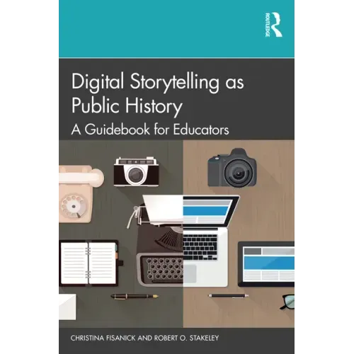 Digital Storytelling as Public History: A Guidebook for Educators
