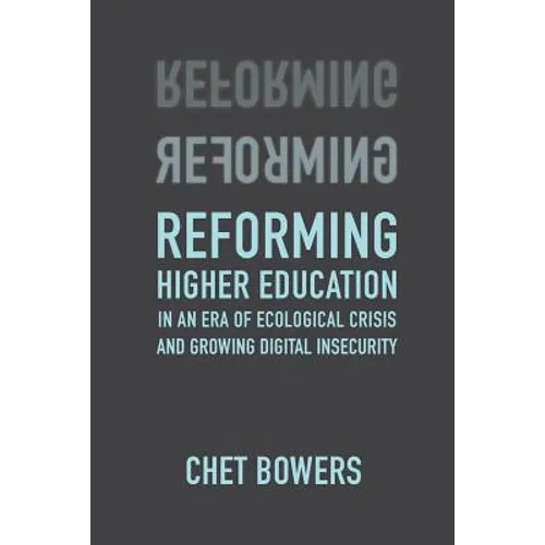 Reforming Higher Education: In an Era of Ecological Crisis and Growing Digital Insecurity