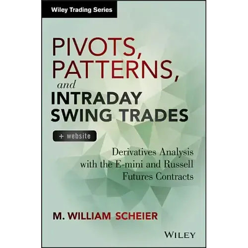 Pivots, Patterns, and Intraday Swing Trades, + Website: Derivatives Analysis with the E-Mini and Russell Futures Contracts