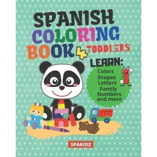 SPAKIDZ - Spanish Learning Coloring Book For Toddlers: Learning Spanish For Children Learn Spanish Foundations, Colors, Numbers, Letters, Animals, & M