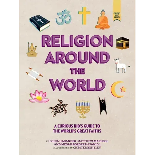 Religion Around the World: A Curious Kid's Guide to the World's Great Faiths