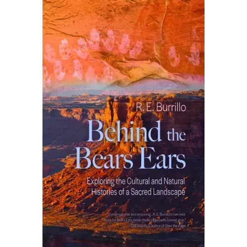 Behind the Bears Ears: Exploring the Cultural and Natural Histories of a Sacred Landscape