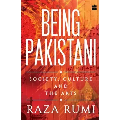 Being Pakistani: Society, Culture and the Arts