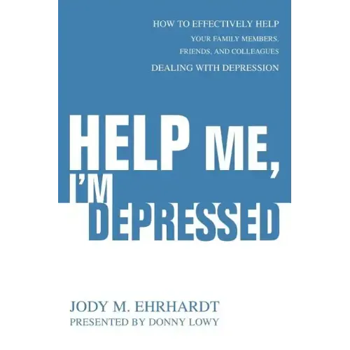 Help Me, I'm Depressed: How To Effectively Help Your Family Members, Friends, and Colleagues Dealing With Depression
