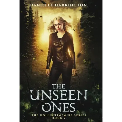 The Unseen Ones: The Hollis Timewire Series Book 2