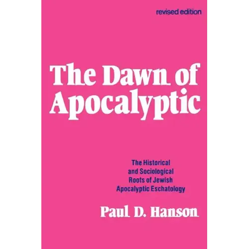 The Dawn of Apocalyptic: The Historical & Sociological Roots of Jewish Apocalyptic Eschatology