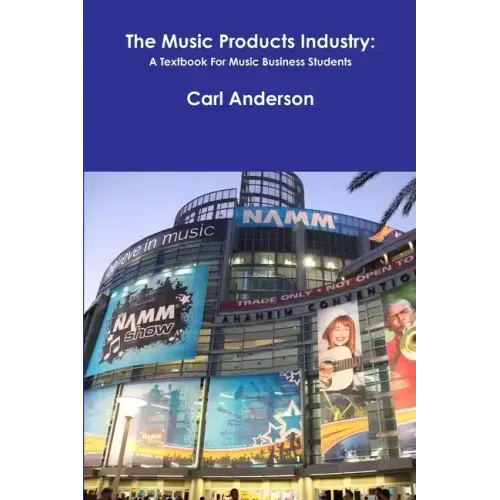 The Music Products Industry: A Textbook for Music Business Students