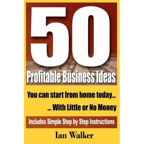 50 Profitable Business Ideas You Can Start From Home Today: With Little or No Money