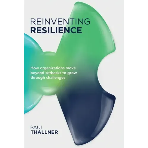 Reinventing Resilience: How organizations move beyond setbacks to grow through challenges