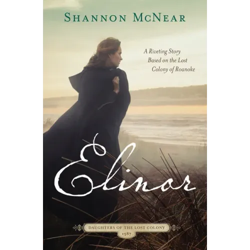 Elinor: A Riveting Story Based on the Lost Colony of Roanoke