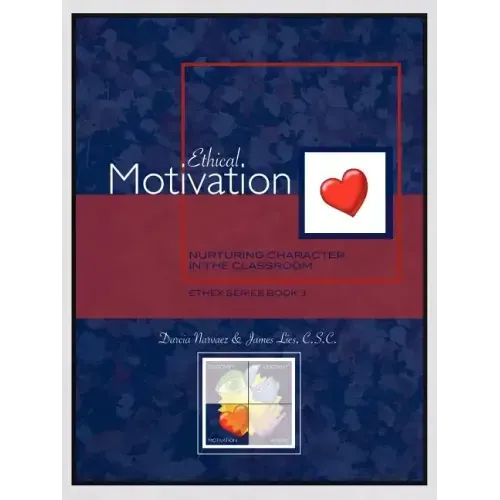 Ethical Motivation: Nurturing Character in the Classroom, Ethex Series Book 3