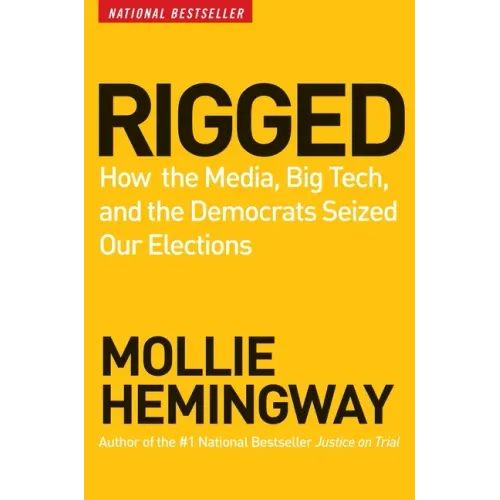 Rigged: How the Media, Big Tech, and the Democrats Seized Our Elections