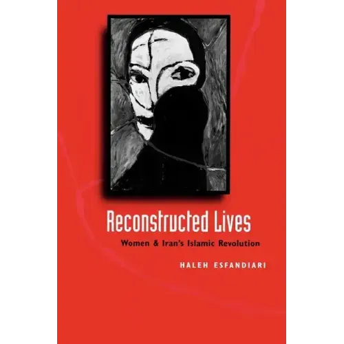 Reconstructed Lives: Women and Iran's Islamic Revolution