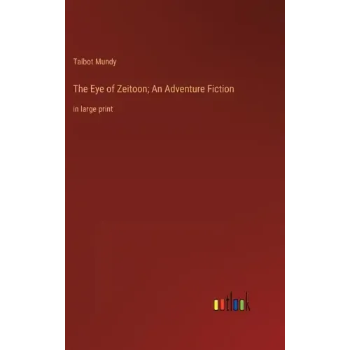 The Eye of Zeitoon; An Adventure Fiction: in large print
