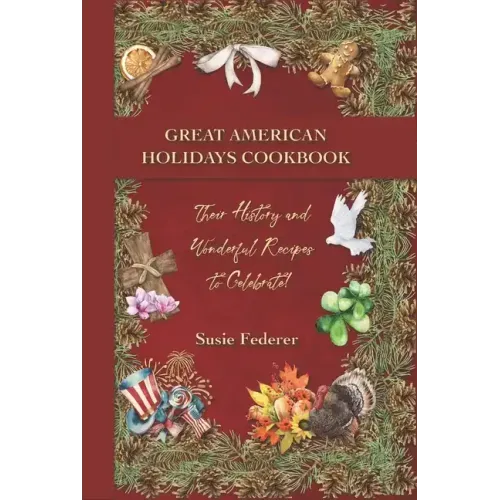 Great American Holiday Cookbook - Their History and Wonderful Recipes to Celebrate