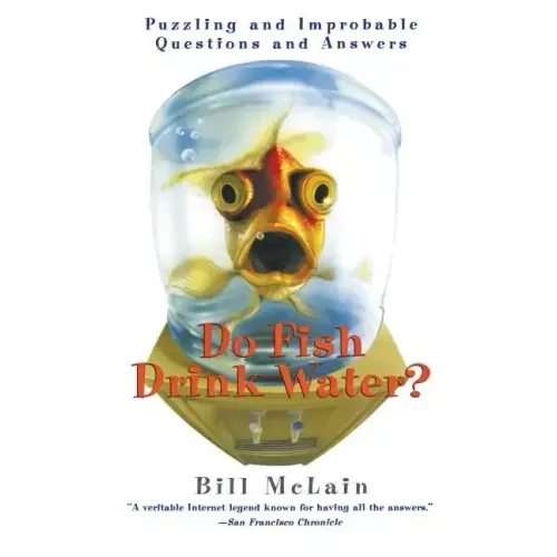 Do Fish Drink Water?: Puzzling and Improbable Questions and Answers