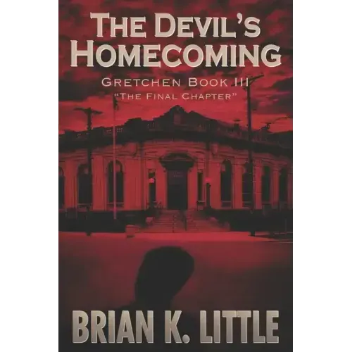 The Devil's Homecoming: Gretchen Book III The Final Chapters