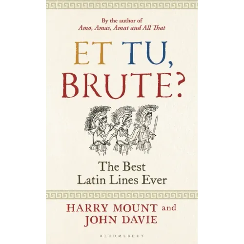 Et Tu, Brute?: The Best Latin Lines Ever