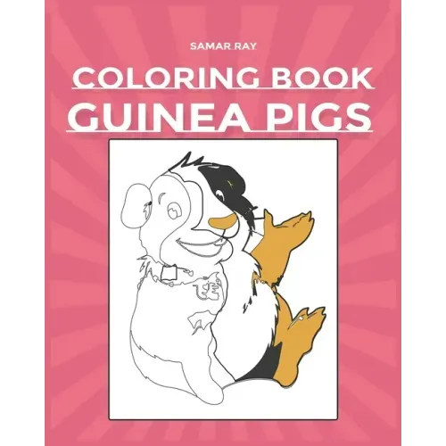 Guinea Pigs Coloring Book: Pet Lovers A Cute Coloring Book with Beautiful and Relaxing Guinea Pig Designs for Adults and kidsGuinea Pig Gift for
