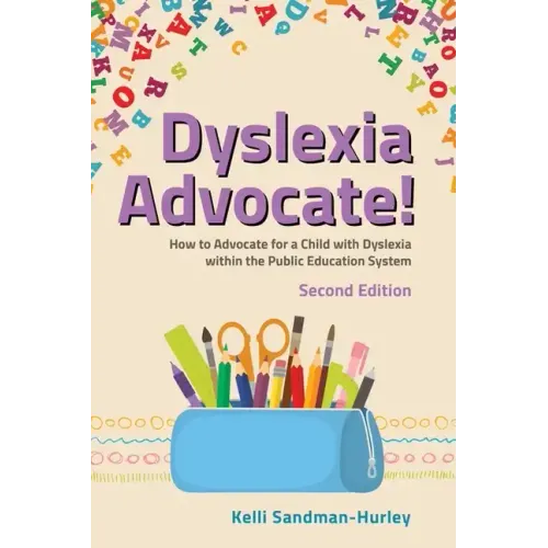 Dyslexia Advocate! Second Edition: How to Advocate for a Child with Dyslexia Within the Public Education System