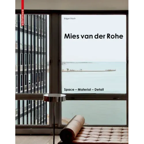 Mies Van Der Rohe: Space - Material - Detail