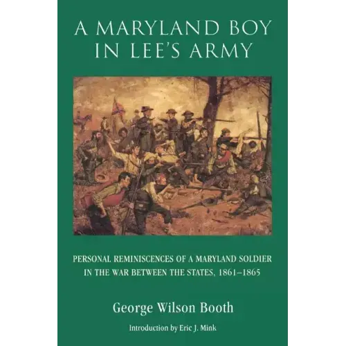 A Maryland Boy in Lee's Army: Personal Reminiscences of a Maryland Soldier in the War Between the States, 1861-1865