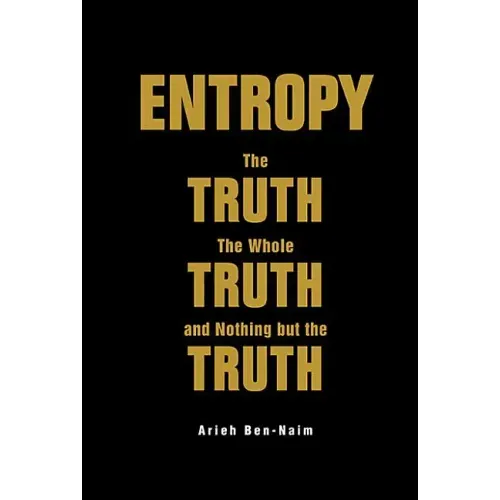 Entropy: The Truth, the Whole Truth, and Nothing But the Truth