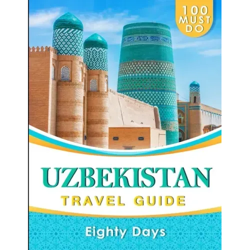 UZBEKISTAN Travel Guide: 100 Must Do!