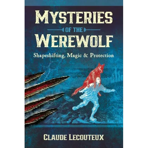 Mysteries of the Werewolf: Shapeshifting, Magic, and Protection