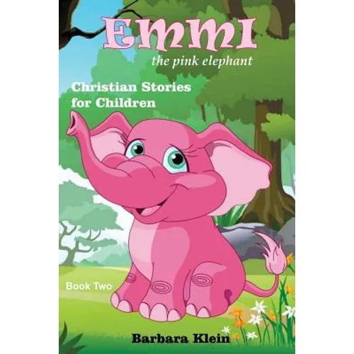 Emmi the Pink Elephant (book two): Christian Stories for Children