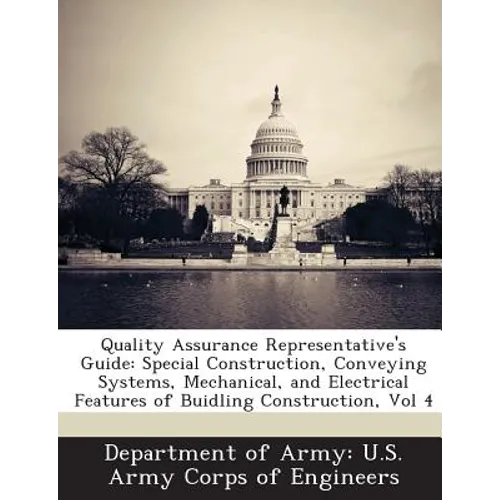 Quality Assurance Representative's Guide: Special Construction, Conveying Systems, Mechanical, and Electrical Features of Buidling Construction, Vol 4