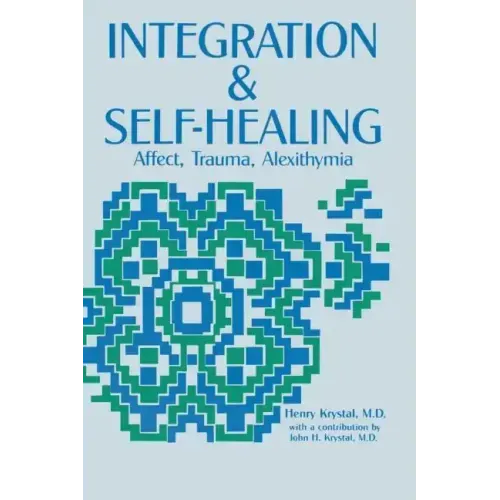 Integration and Self Healing: Affect, Trauma, Alexithymia