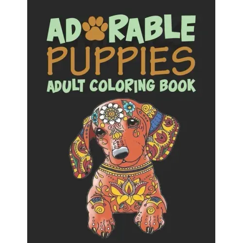 Adorable Puppies Adults Coloring Book: An Amazing & unique Coloring Book for Puppies Lover